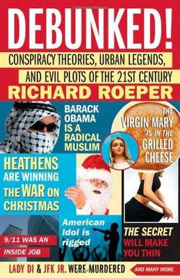 Debunked!: Conspiracy Theories, Urban Legends, and Evil Plots of the 21st Ce...