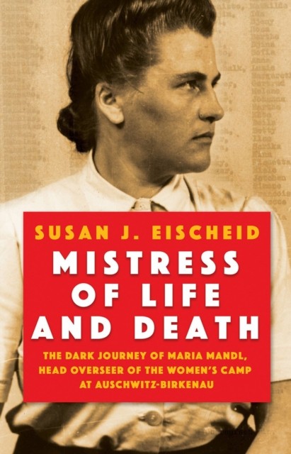Mistress of Life and Death: The Dark Journey of Maria Mandl, Head Overseer of t - Image 4