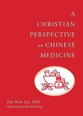 A Christian Perspective on Chinese Medicine Pak-Wah Lai Taschenbuch Englisch