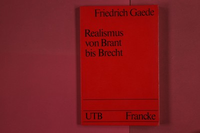 276444 Friedrich Gaede REALISMUS VON BRANT BIS BRECHT Francke Verlag