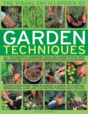 Die visuelle Enzyklopädie der Gartentechniken: Alle wesentlichen Gartenaufgaben Sho