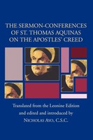 Sermon-Conferences Of St. Thomas Aquinas On The Apostles' Creed Thomas Aquinas
