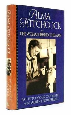 Alma Hitchcock: The Woman - Hardcover, by O'Connell Pat Hitchcock; - Very Good u