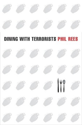 Dining With Terrorists: Meetings with the..., Phil Rees