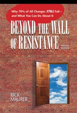 Beyond the Wall of Resistance (Revised Edition): Why 70% of All Changes Stil...