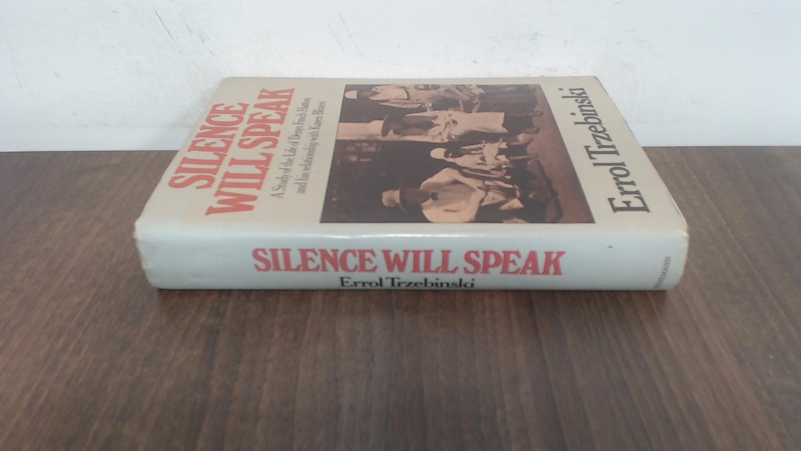 Silence Will Speak: A Study of the Life of Denys Finch Hatton and His Relatio...