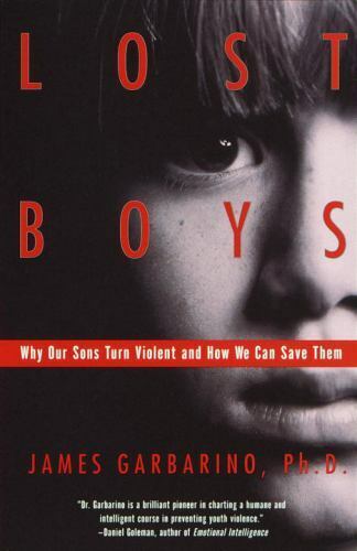 Lost Boys : Why Our Sons Turn Violent and How We Can Save Them by James...