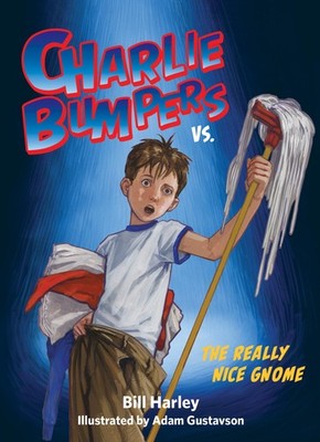 Charlie Bumpers vs. the Really Nice Gnome - Harley, Bill|Gustavson, Adam - G...