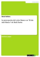 "La PercepcióN Del Color Blanco En \\\"El DíA MáS Blanco\\\" De RaúL Zurita René Holl"