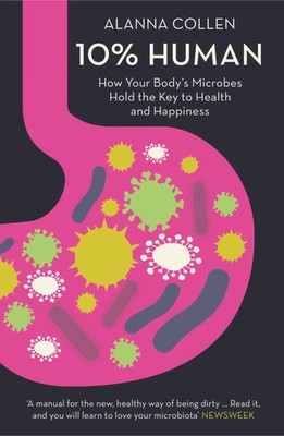 10% Human | How Your Body's Microbes Hold the Key to Health and Happiness | Buch