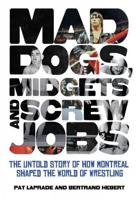 Mad Dogs, Midgets and Screw Jobs: Th..., Patric Laprade