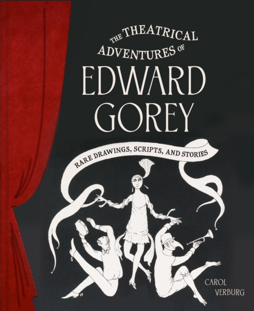 Theatrical Adventures of Edward Gorey by Carol Verburg (Hardback Book)