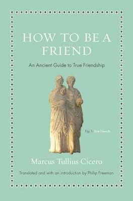 How to Be a Friend: An - Hardcover, by Cicero Marcus Tullius - Very Good u