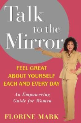 Talk to the Mirror: Feel Great About Yourself Each and Every Day - GOOD