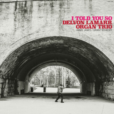 I Told You So, Delvon Lamarr Organ Trio, New