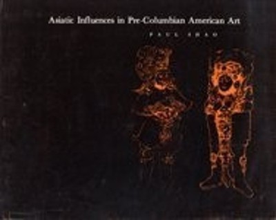 Asiatic Influences in Pre-Columbian American Art Hardcover Paul S