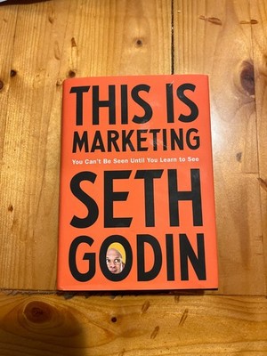 This Is Marketing: You Can't Be Seen Until You Learn to See by Godin, Seth