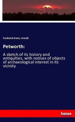 Frederick Henry Arnold | Petworth: | Taschenbuch | Englisch (2018) | 132 S.