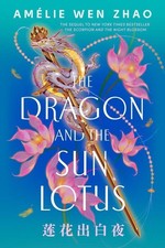 The Dragon and the Sun Lotus | Amélie Wen Zhao | englisch