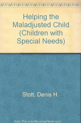 Helping the Maladjusted Child (Children with Special Needs) By D