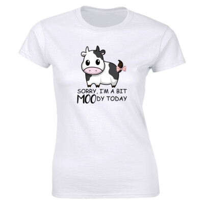 Sorry I'm A Bit Moody Today with Cow Cute Women's T-Shirt Funny Farm Animal Tee