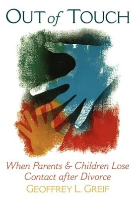 Out of Touch: When Parents and Children Lose Contact After Divorce by Geoffrey