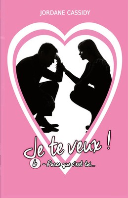 Je te veux ! T6 Parce que c'est toi... Jordane Cassidy Taschenbuch Je te veux !