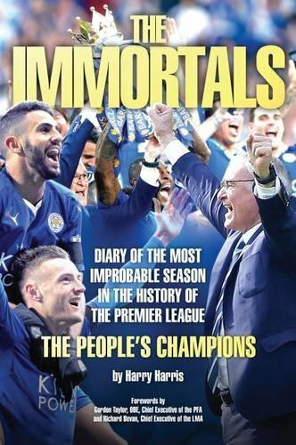 The Immortals Story of Leicester City's Premier League Season by Harris Harry