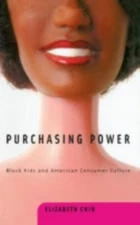 Purchasing Power: Black Kids and American Consumer Culture Chin, Elizabeth Pape