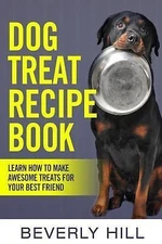 Dog Treat Recipe Book: Learn How To Make Treats For Your Best ...  (paperback)