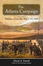 The Atlanta Campaign: Volume 1: Dalton to Cassville, May 1-19, 1864 by Powell The Atlanta Campaign: Volume 1: Dalton to Cassville, May 1-19, 1864 by Powell