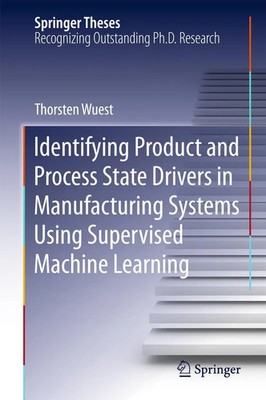 Thorsten Wuest | Identifying Product and Process State Drivers in...