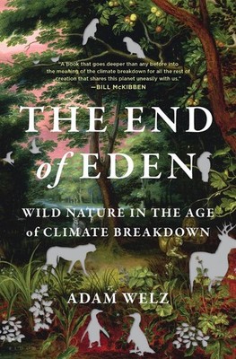 The End of Eden: Wild Nature in the Age of Climate Breakdown by Adam Welz (Engli