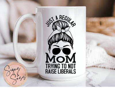 Just A Regular Mom Try Not To Raise Liberals - 15oz Coffee Mug