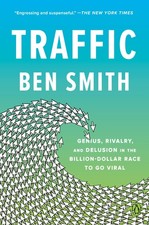 Traffic: Genius, Rivalry, and Delusion in the Billion-Dollar Race… - Ben Smith