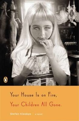 Your House Is on Fire, Your Children All Gone : A Novel Stefan Ki