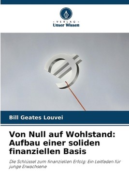 Von Null auf Wohlstand: Aufbau einer soliden finanziellen Basis by Bill Geates L