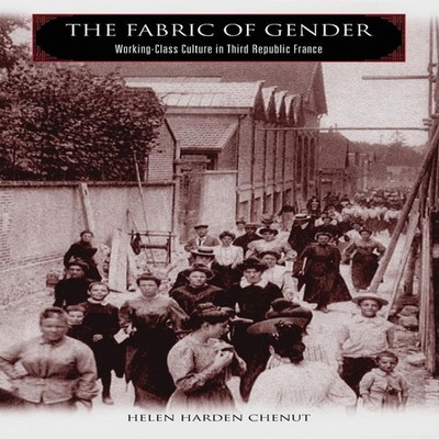 The Fabric of Gender Working-Class Culture in Third Republic Fran