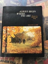 Always Begin Where You Are: Themes in Poetry and Song by Walter Lamb 1979
