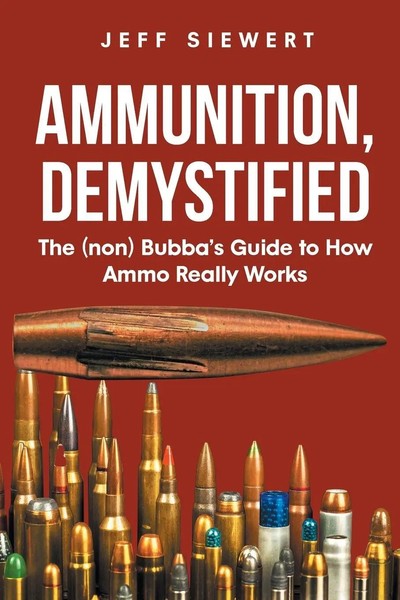 Ammunition, Demystified The (Non) Bubba's Guide To How Ammo Really Works Siewert-image