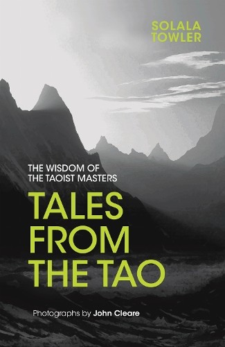 Tales from the Tao by Solala Towler, John Cleare - 9781786780416