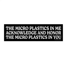 The Micro Plastics In Me Acknowledge Bumper Sticker