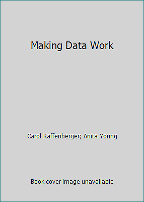 Making Data Work by Carol Kaffenberger; Anita Young