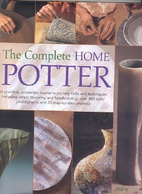 The Complete Home Potter: A Practical, Accessable Course in Pottery Skills and 