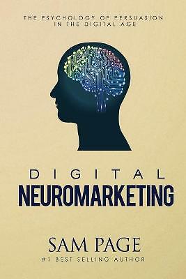 Digital Neuromarketing: The Psychology Of Persuasion In The Digital Age by...