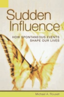 Sudden Influence : How Spontaneous Events Shape Our Lives Michael