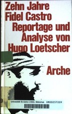 Zehn Jahre Fidel Castro: Reportage und Analyse. Loetscher, Hugo: