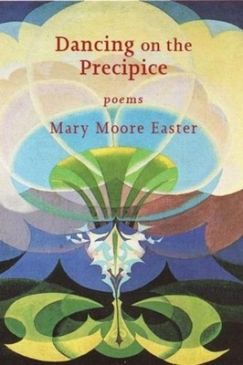 Dancing on the Precipice: Poems by Mary Moore Easter Paperback Book