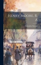 Frank John MacLean Henry Moore, R. A (Paperback) (UK IMPORT)