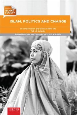 Islam, Politics and Change: The Indonesian Experience after the Fall of Suharto 